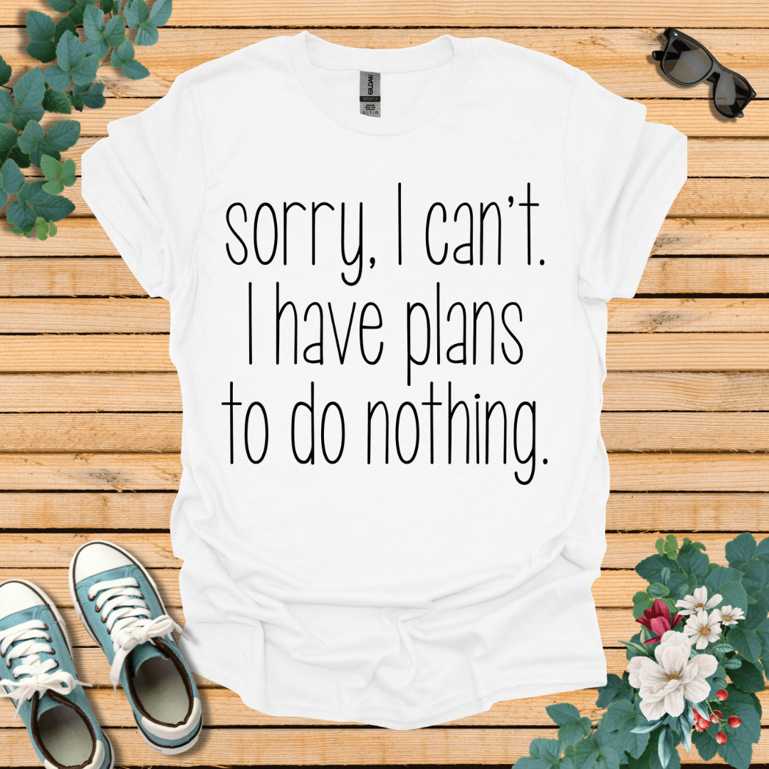 Sorry I Can't T-Shirt