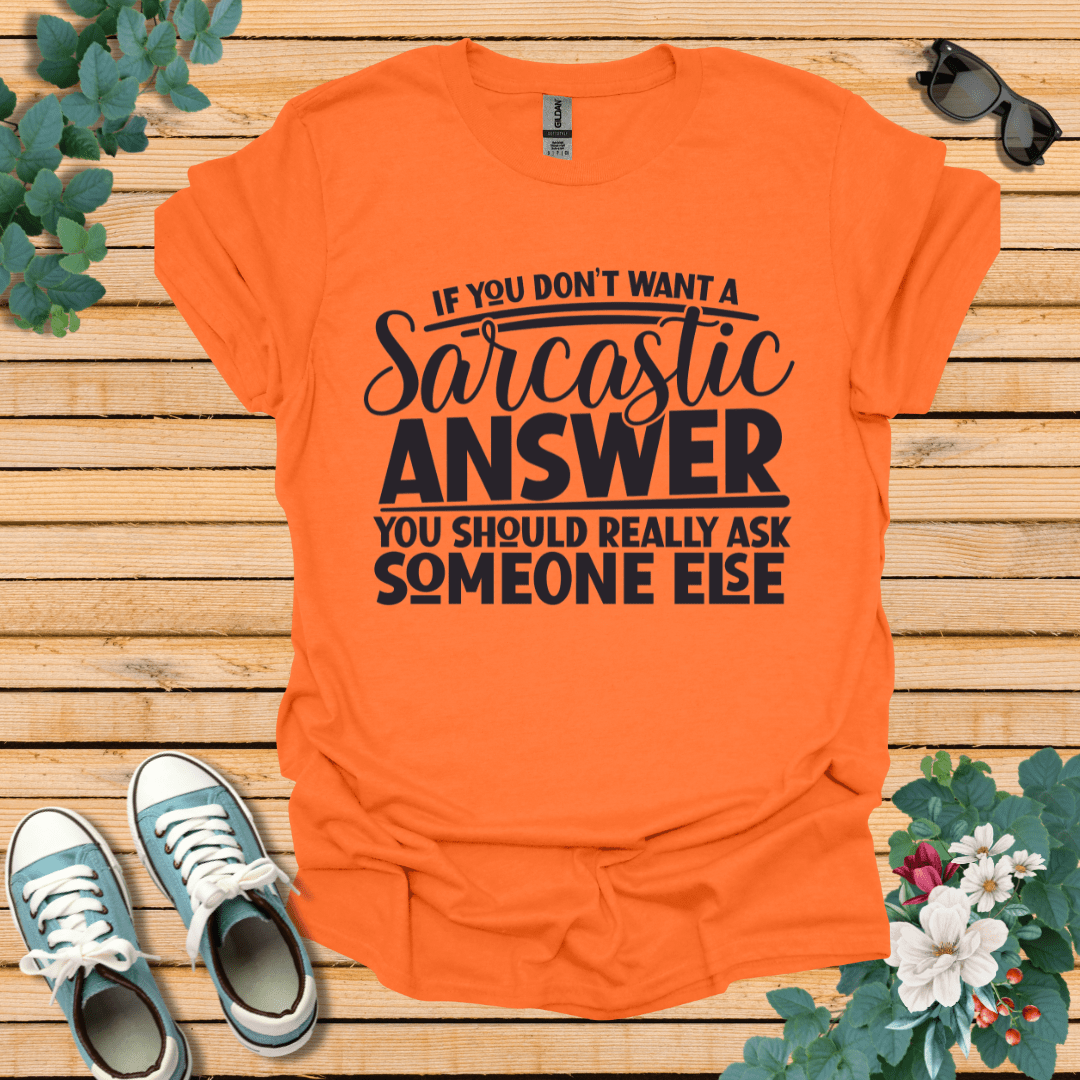 If you don't want Sarcasm T-Shirt