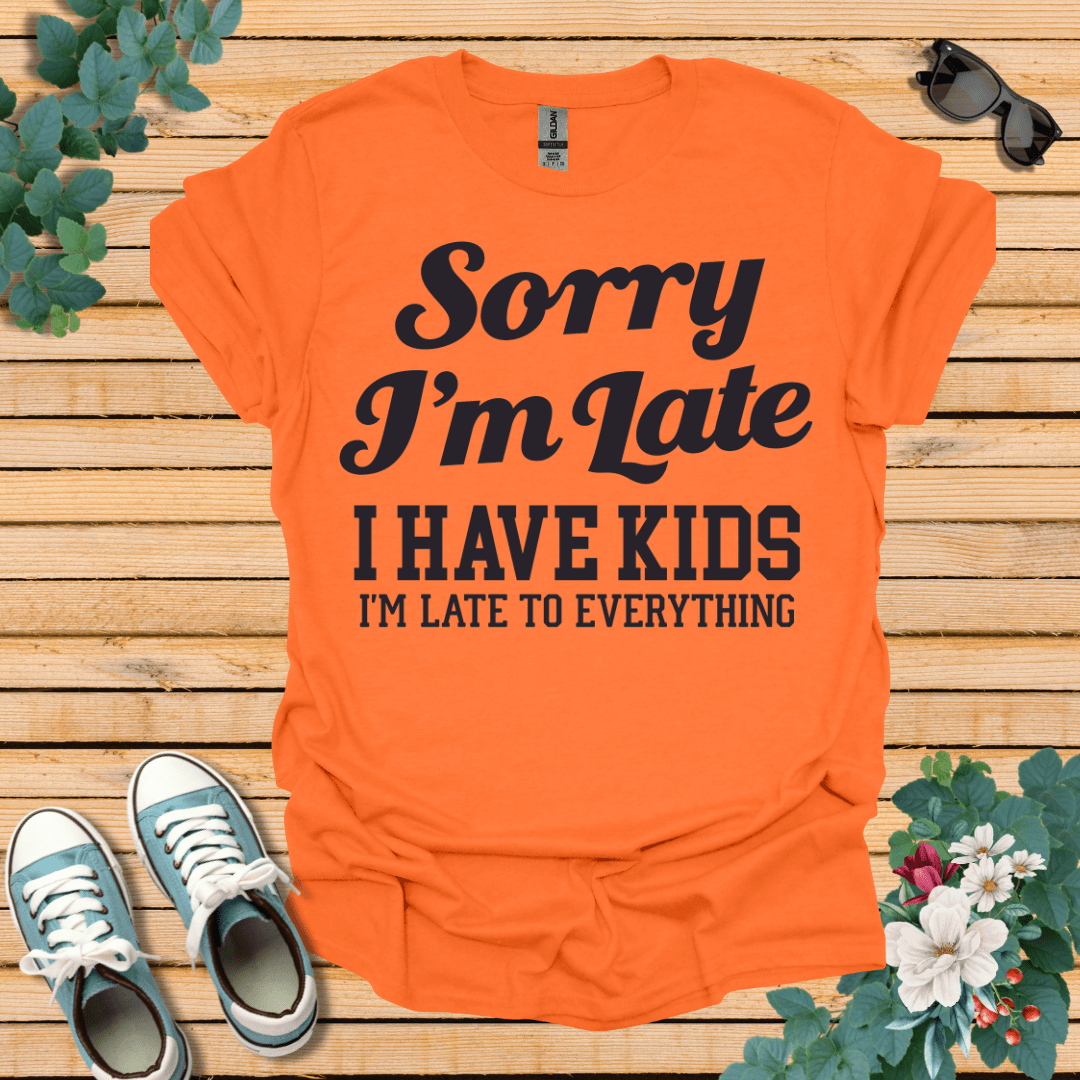 Sorry I'm Late T-Shirt