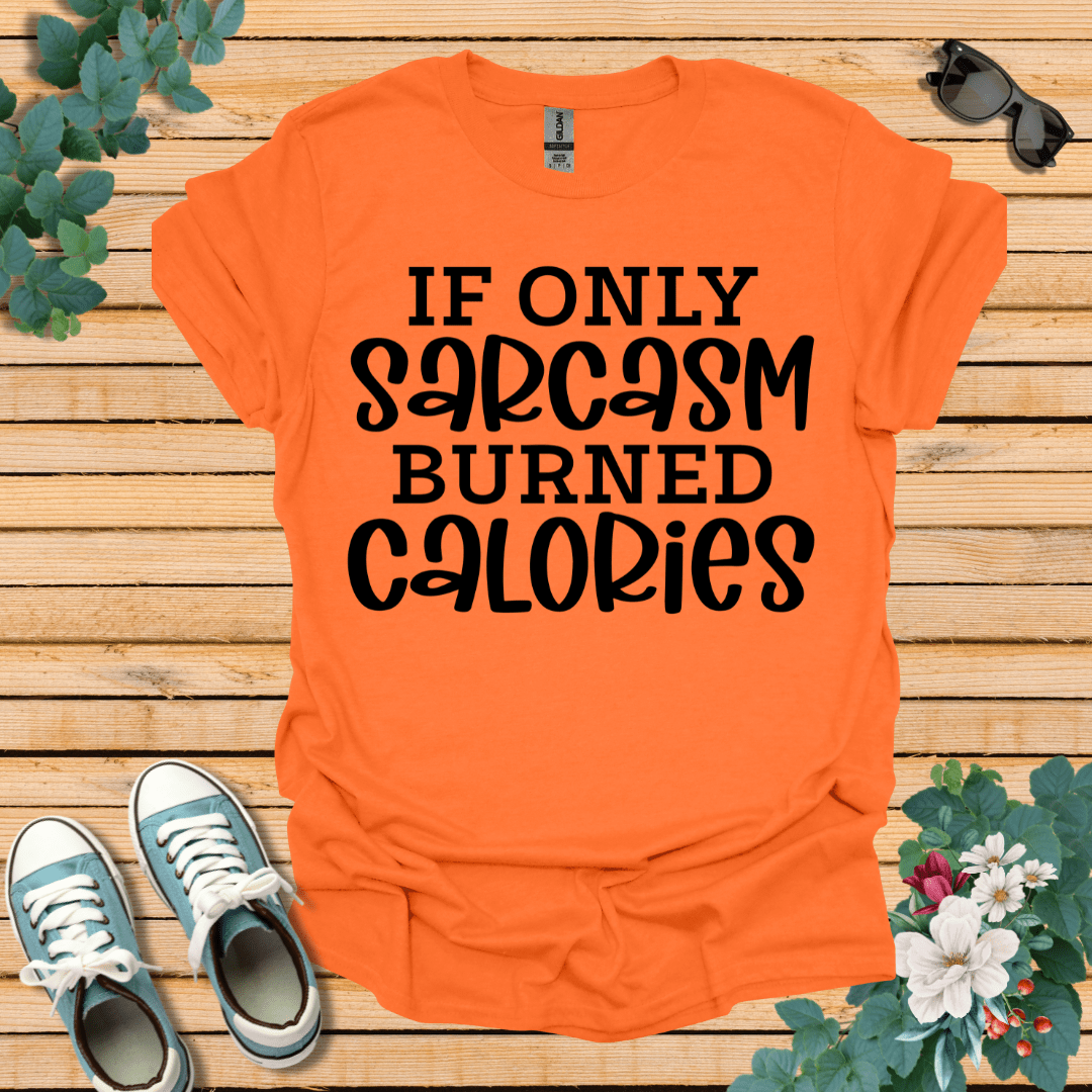 If Only Sarcasm T-Shirt