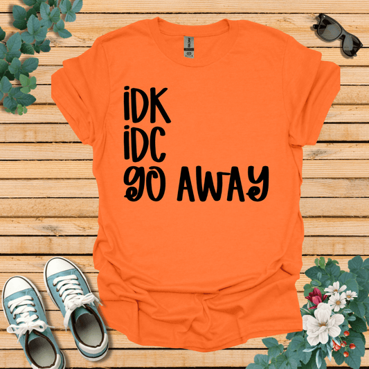 IDK IDC go away T-Shirt