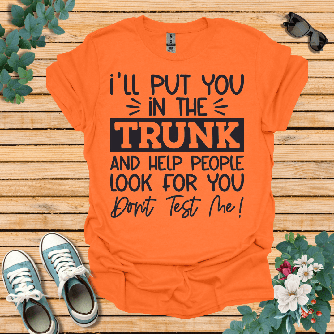 I'll Put you in the Trunk T-Shirt