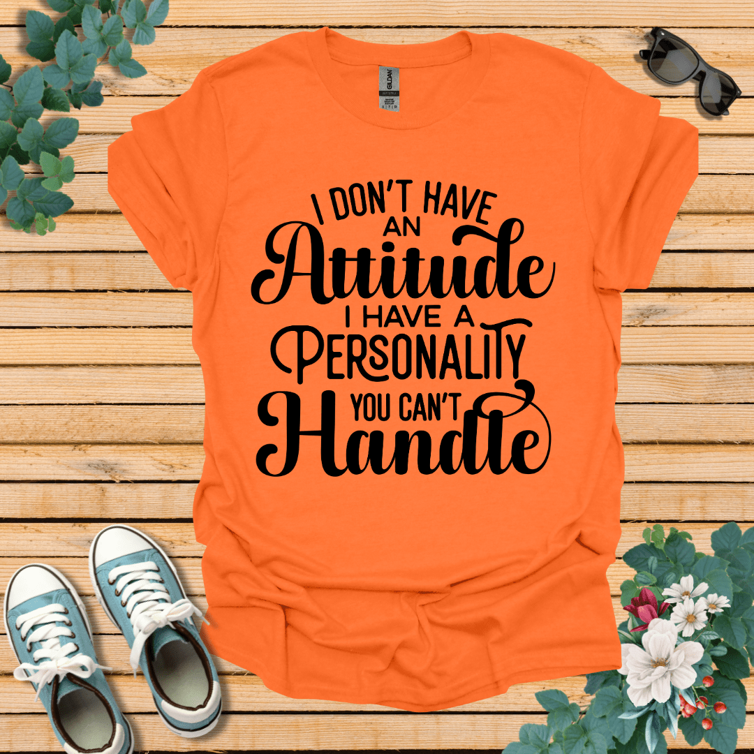 I don't have an Attitude T-Shirt