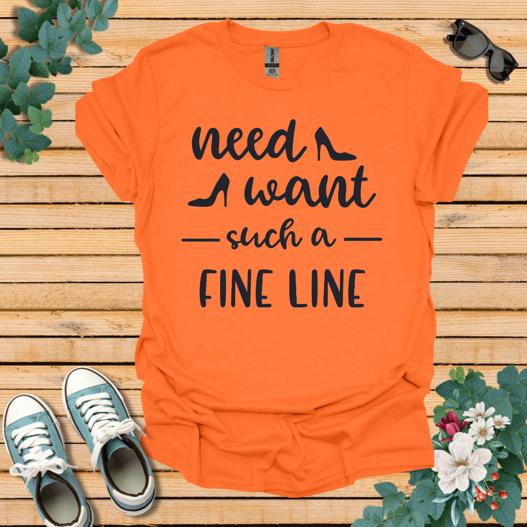 Need Want such a Fine Line T-Shirt