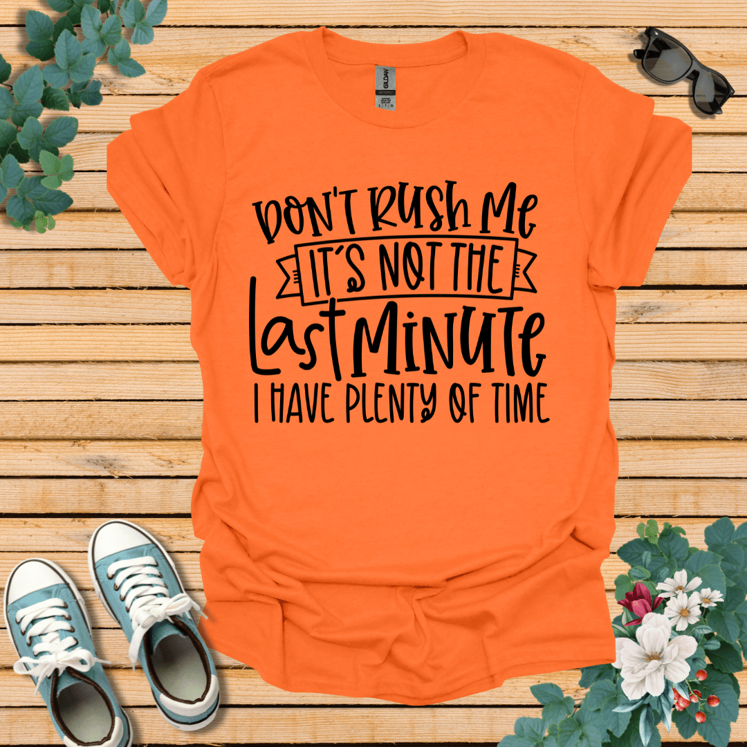 Don't Rush me T-Shirt