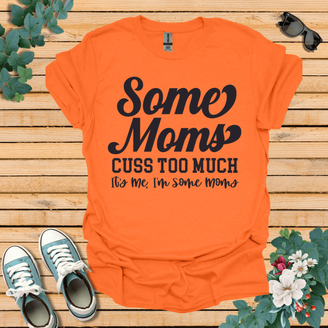 Some Moms Cuss T-Shirt