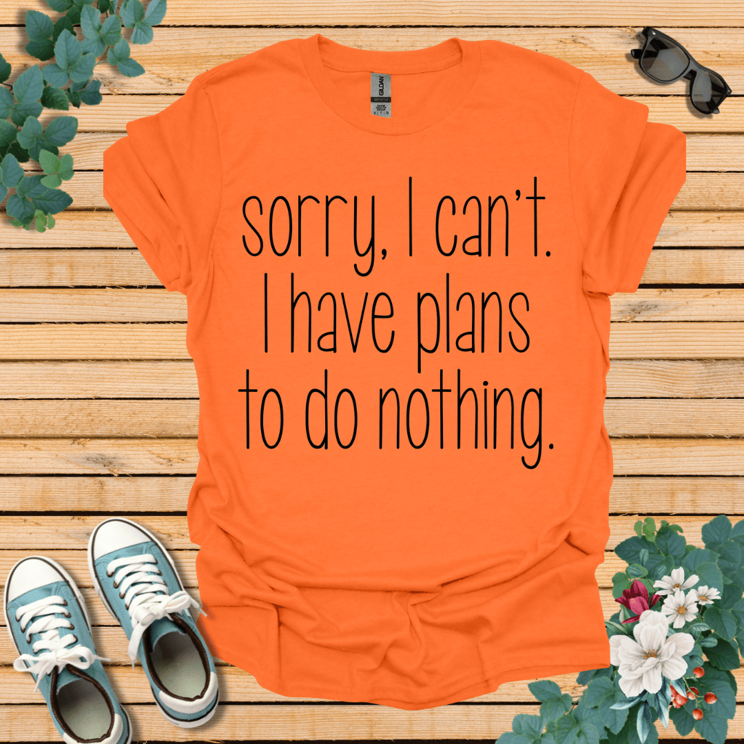 Sorry I Can't T-Shirt