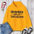 Probably Late Hoodie