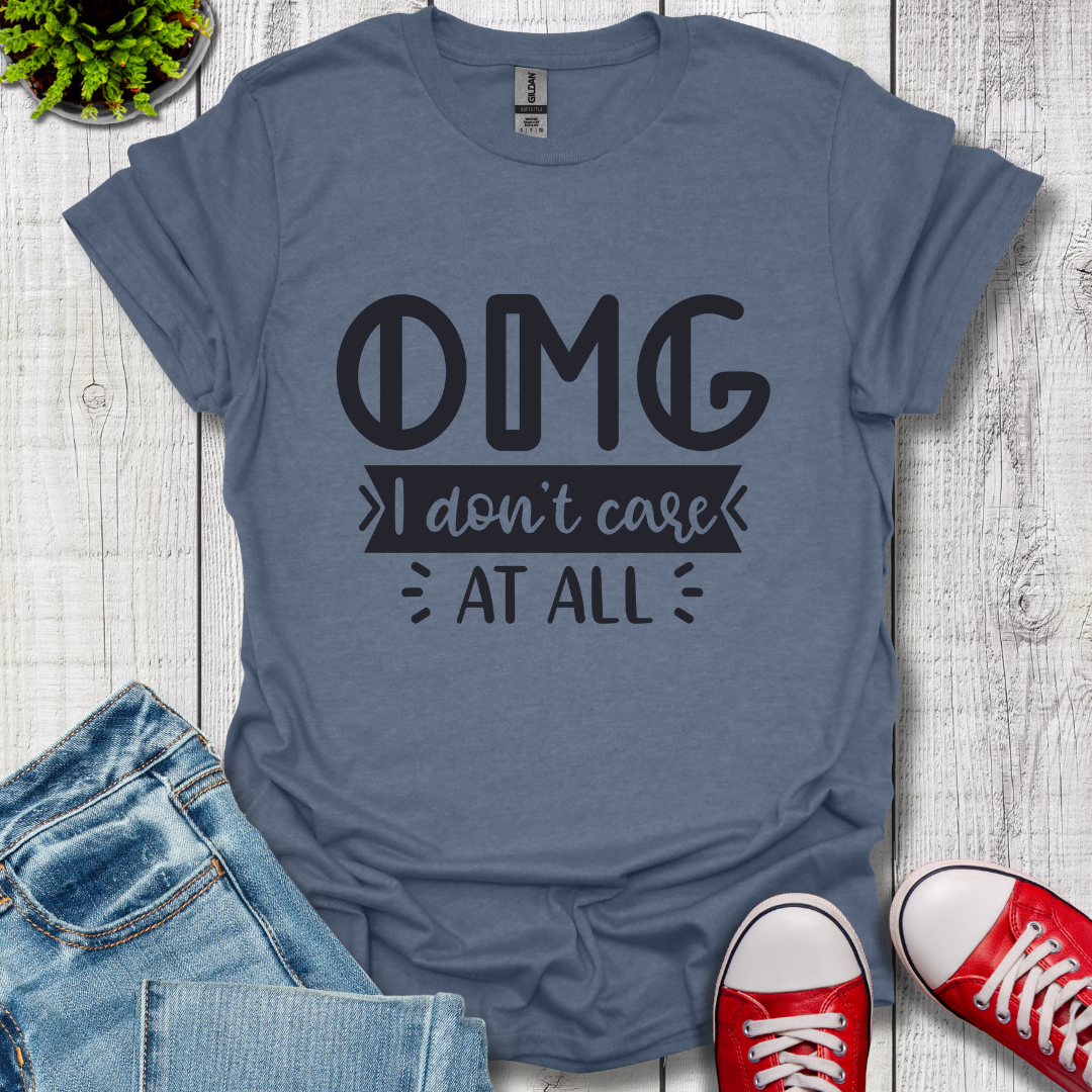 OMG I don't care T-Shirt