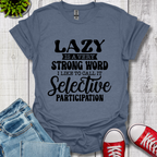 Lazy is a Strong Word T-Shirt
