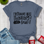 Everyone was Thinking it T-Shirt