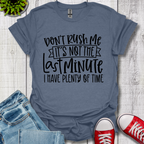 Don't Rush me T-Shirt