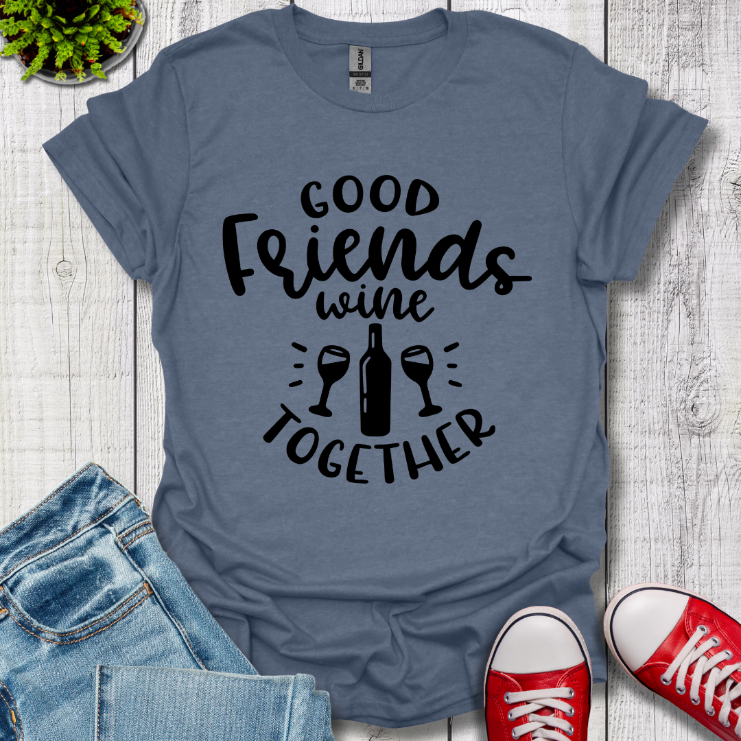 Good Friends Wine T-Shirt
