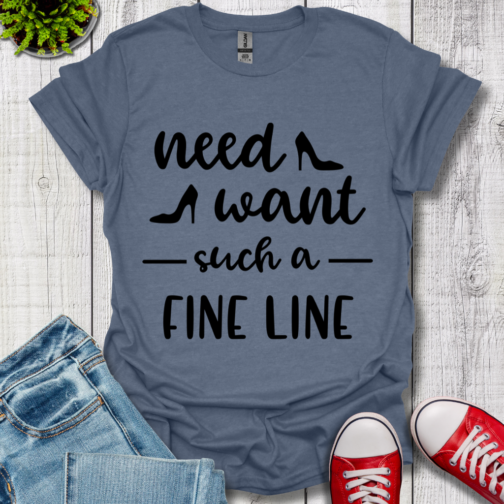 Need Want such a Fine Line T-Shirt