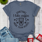 Sometimes I like coffee T-Shirt