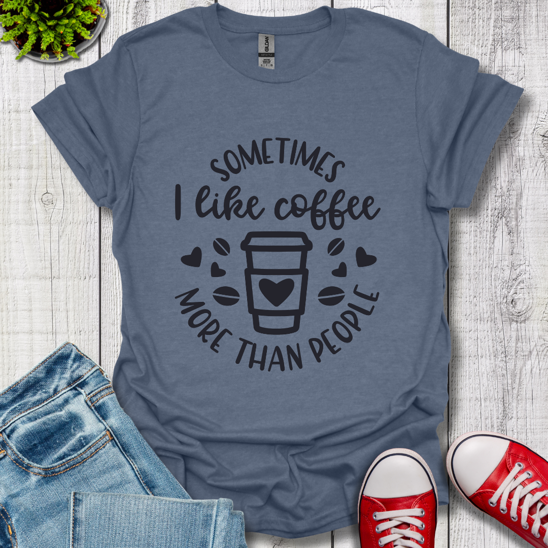 Sometimes I like coffee T-Shirt