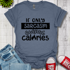If Only Sarcasm Burned Calories T-Shirt
