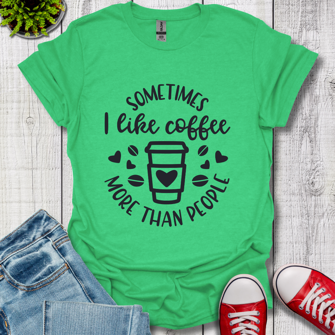 Sometimes I like coffee T-Shirt