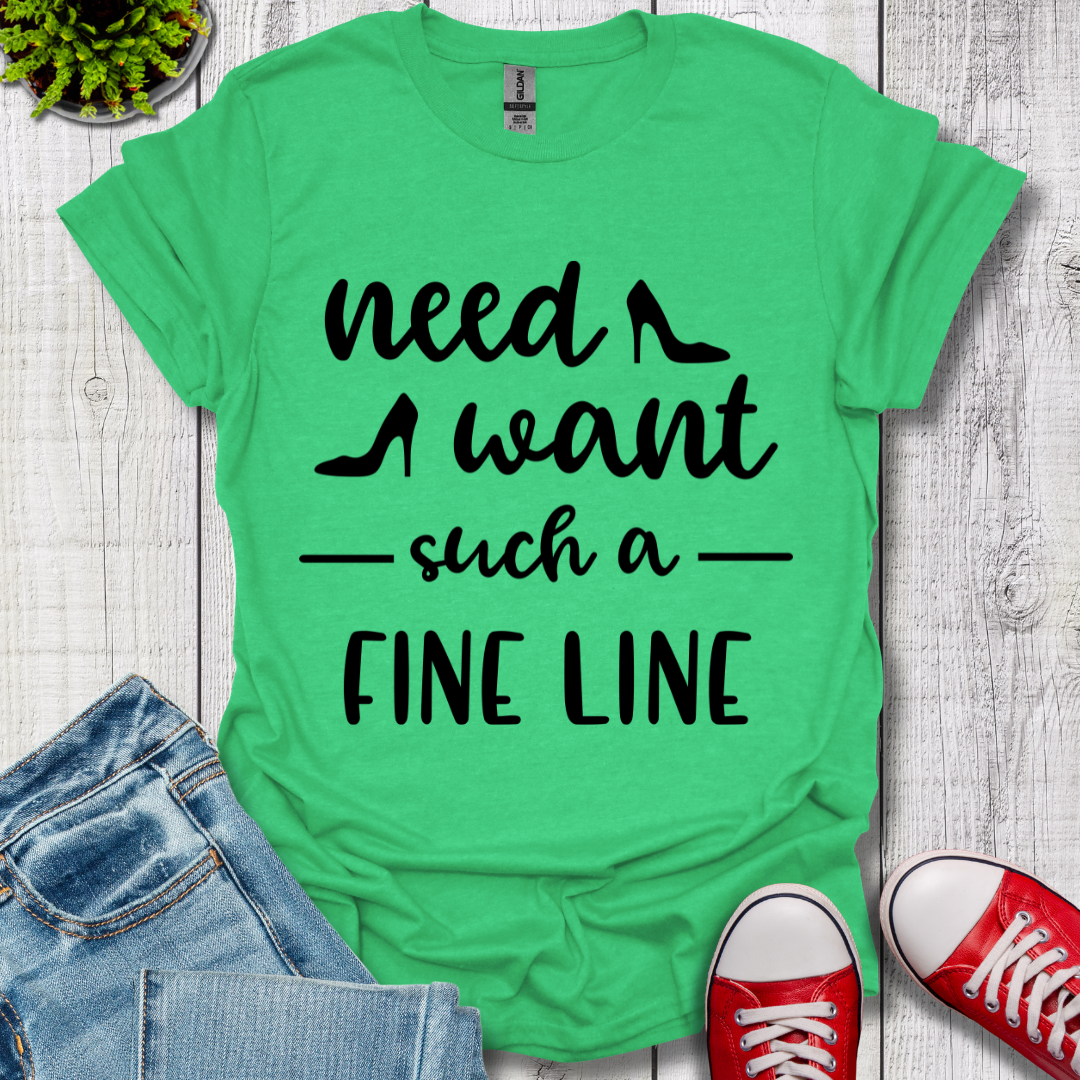 Need Want such a Fine Line T-Shirt