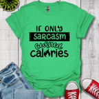 If Only Sarcasm Burned Calories T-Shirt