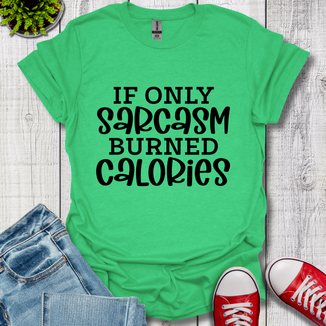 If Only Sarcasm T-Shirt