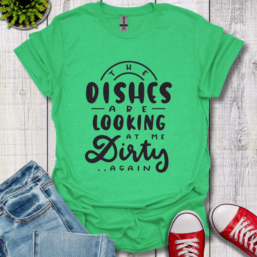 The Dishes are Looking T-Shirt