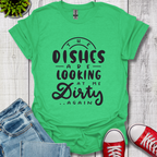 The Dishes are Looking T-Shirt