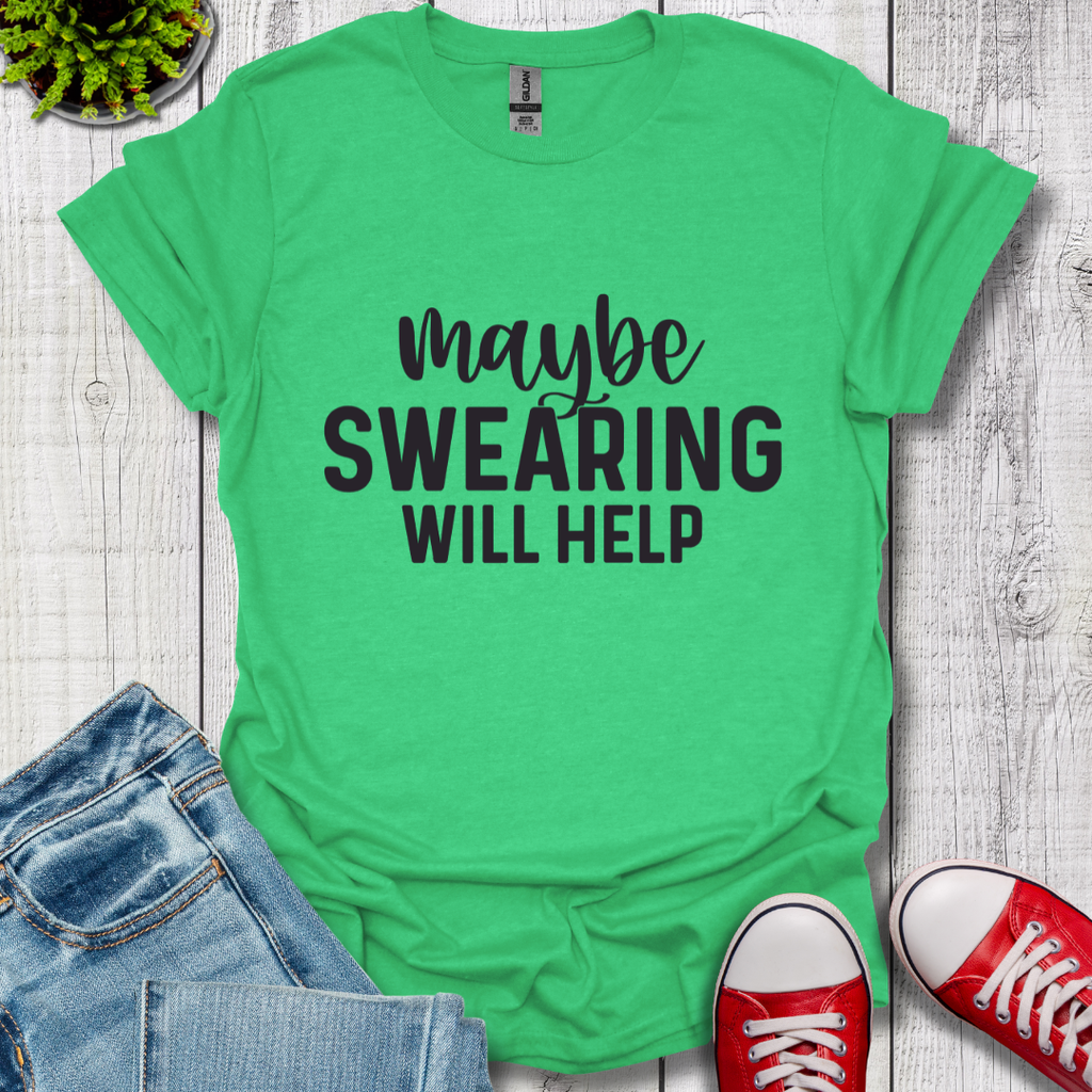 Swearing Will Help T-Shirt