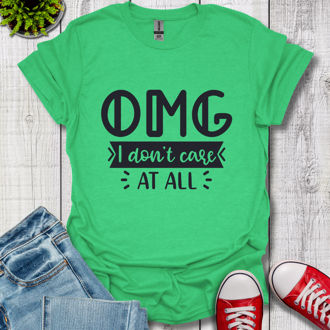 OMG I don't care T-Shirt