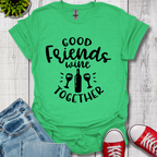Good Friends Wine T-Shirt