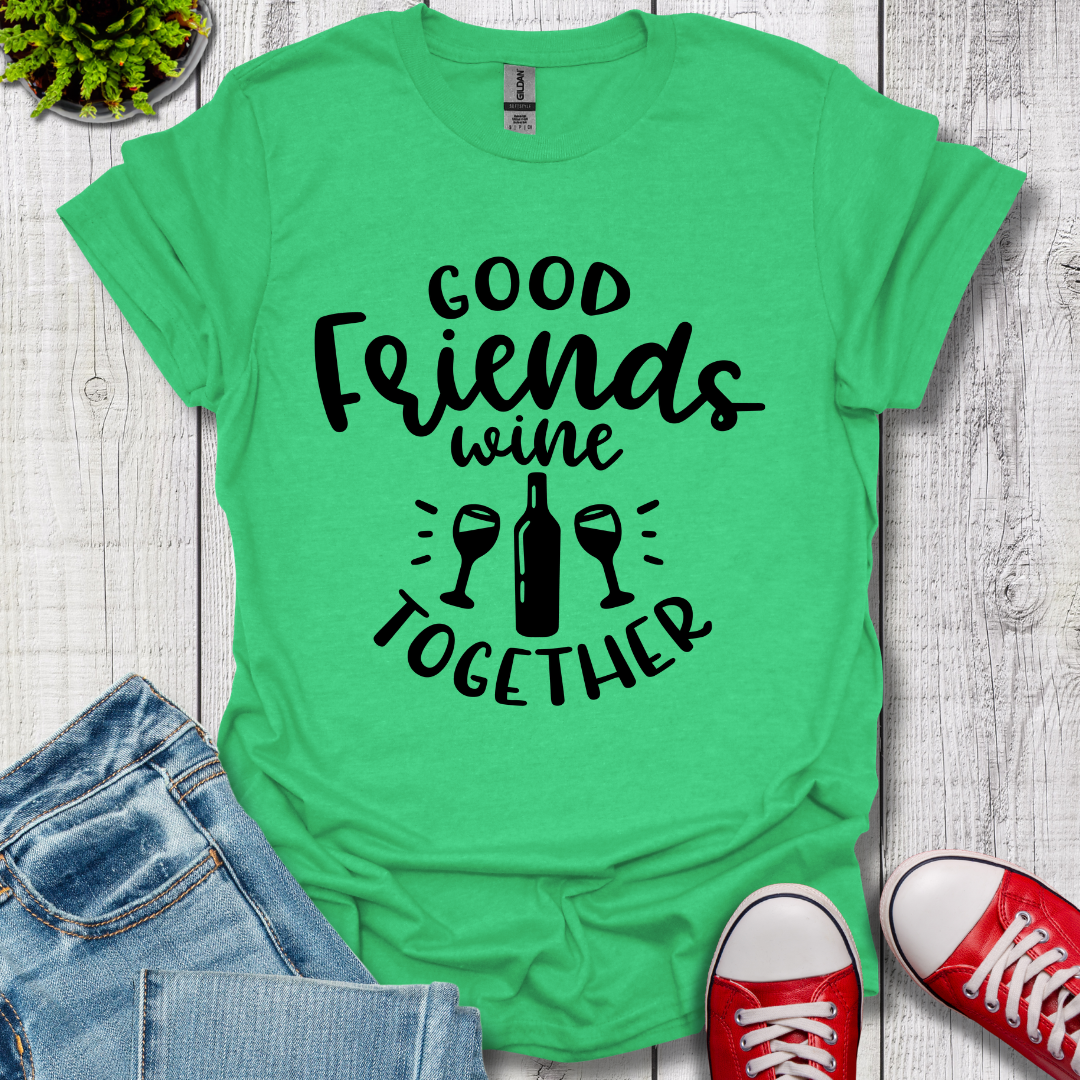 Good Friends Wine T-Shirt