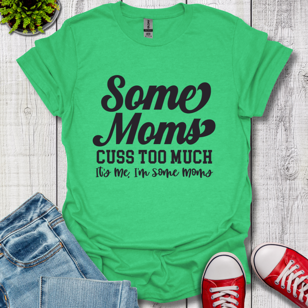 Some Moms Cuss T-Shirt