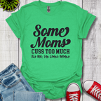 Some Moms Cuss T-Shirt