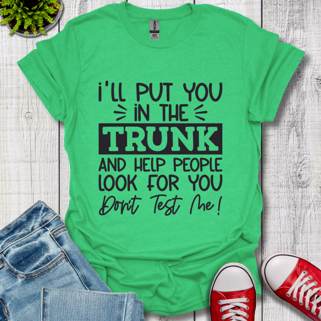 I'll Put you in the Trunk T-Shirt