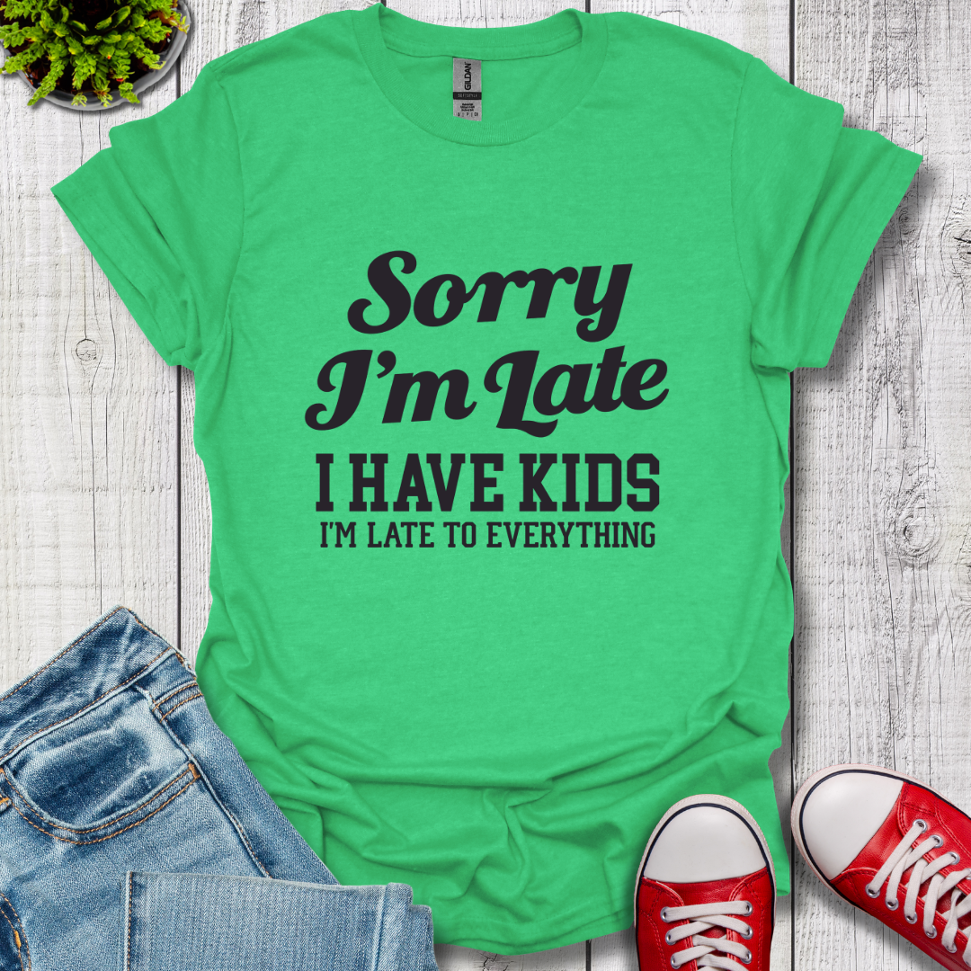 Sorry I'm Late T-Shirt