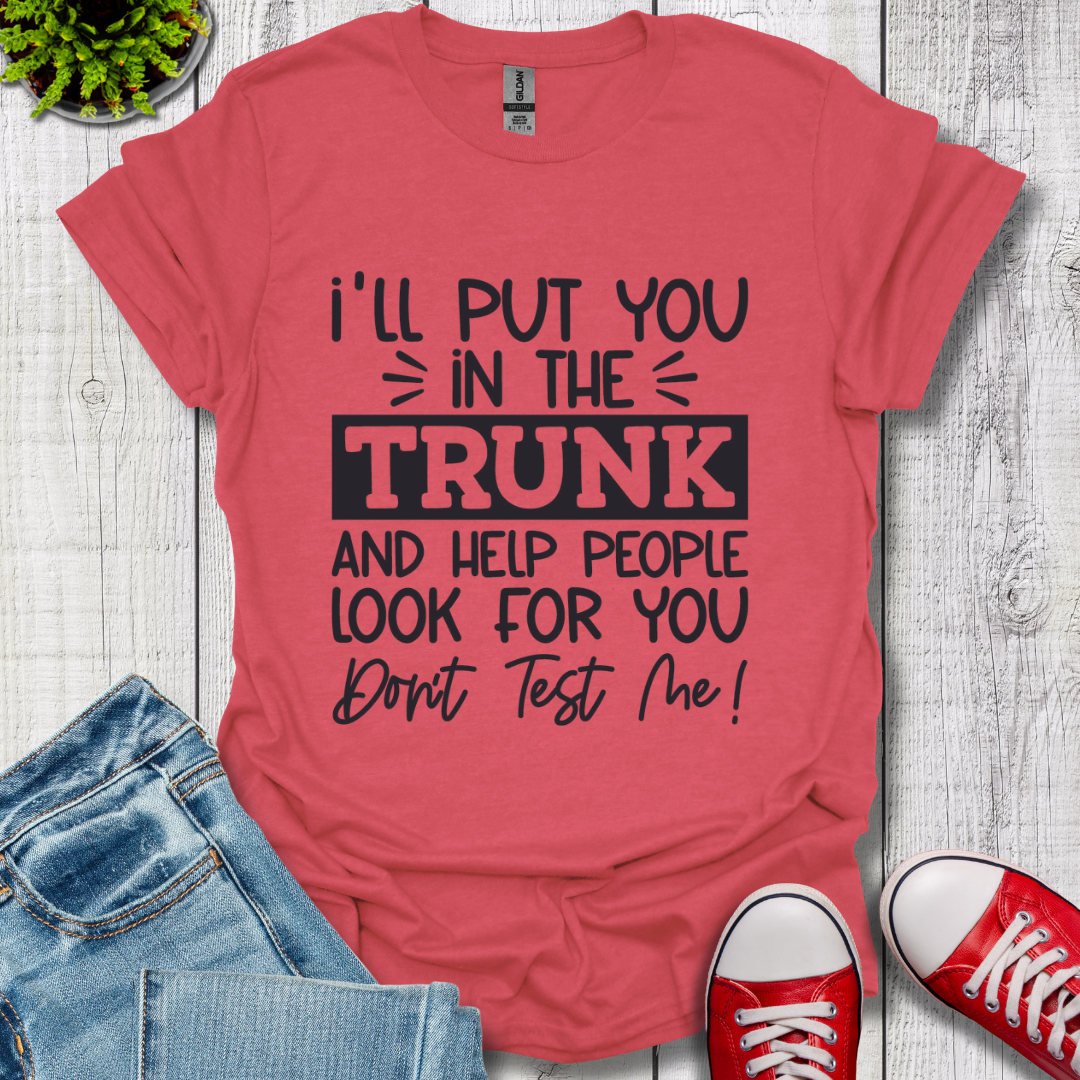I'll Put you in the Trunk T-Shirt