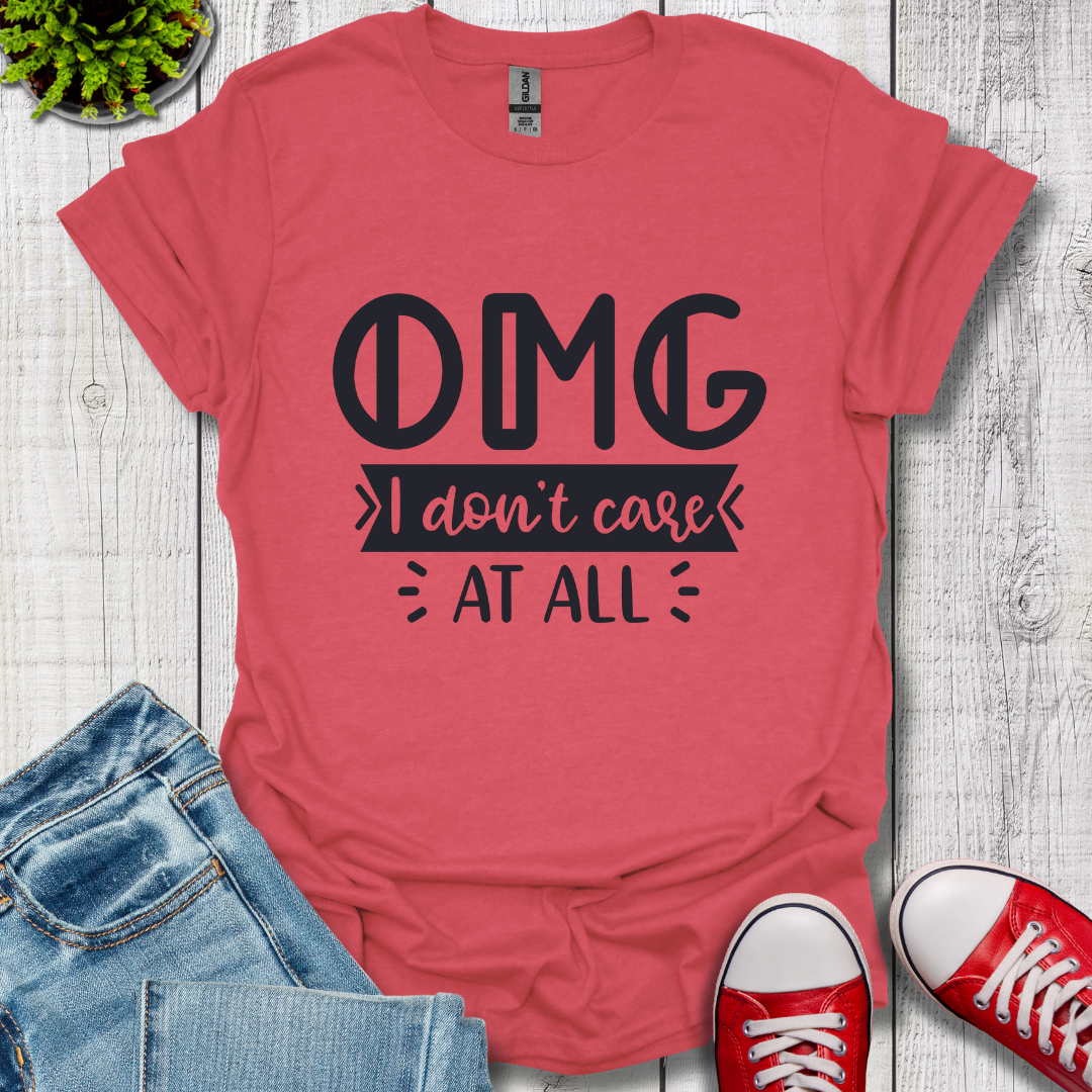 OMG I don't care T-Shirt