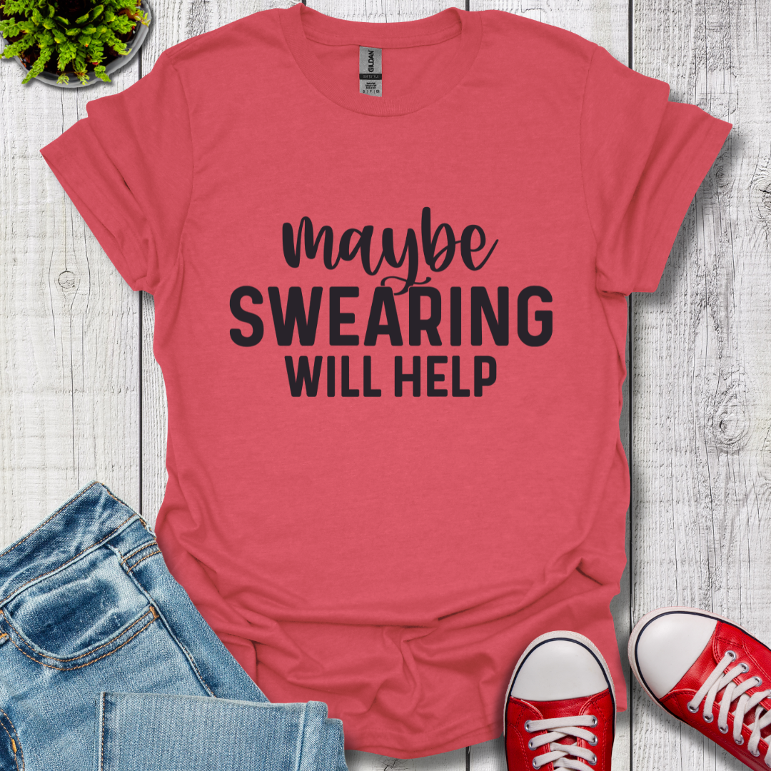 Swearing Will Help T-Shirt
