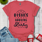The Dishes are Looking T-Shirt