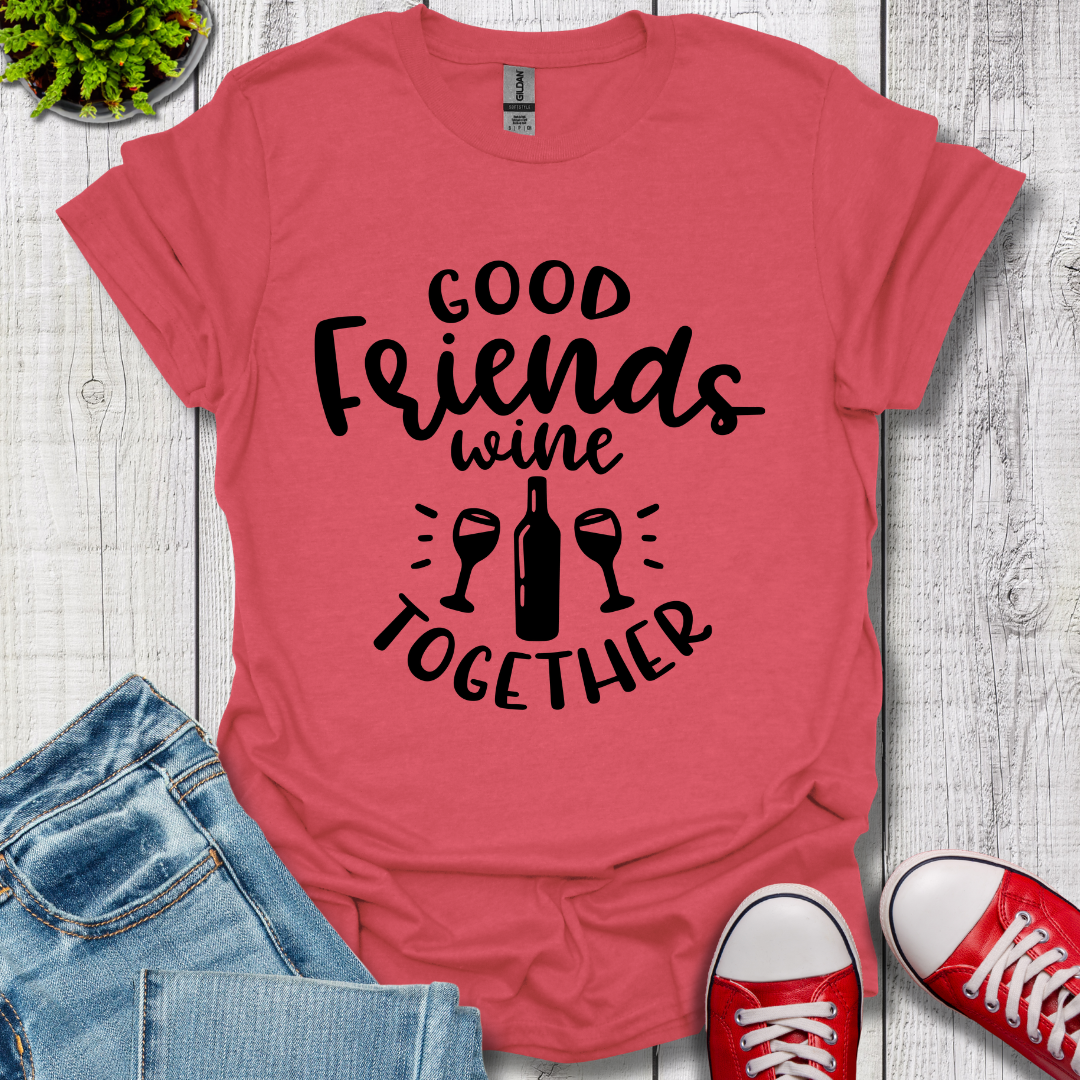 Good Friends Wine T-Shirt