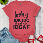 IDK IDC and IDGAF T-Shirt