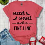 Need Want such a Fine Line T-Shirt