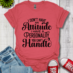 I Don't have an Attitude T-Shirt