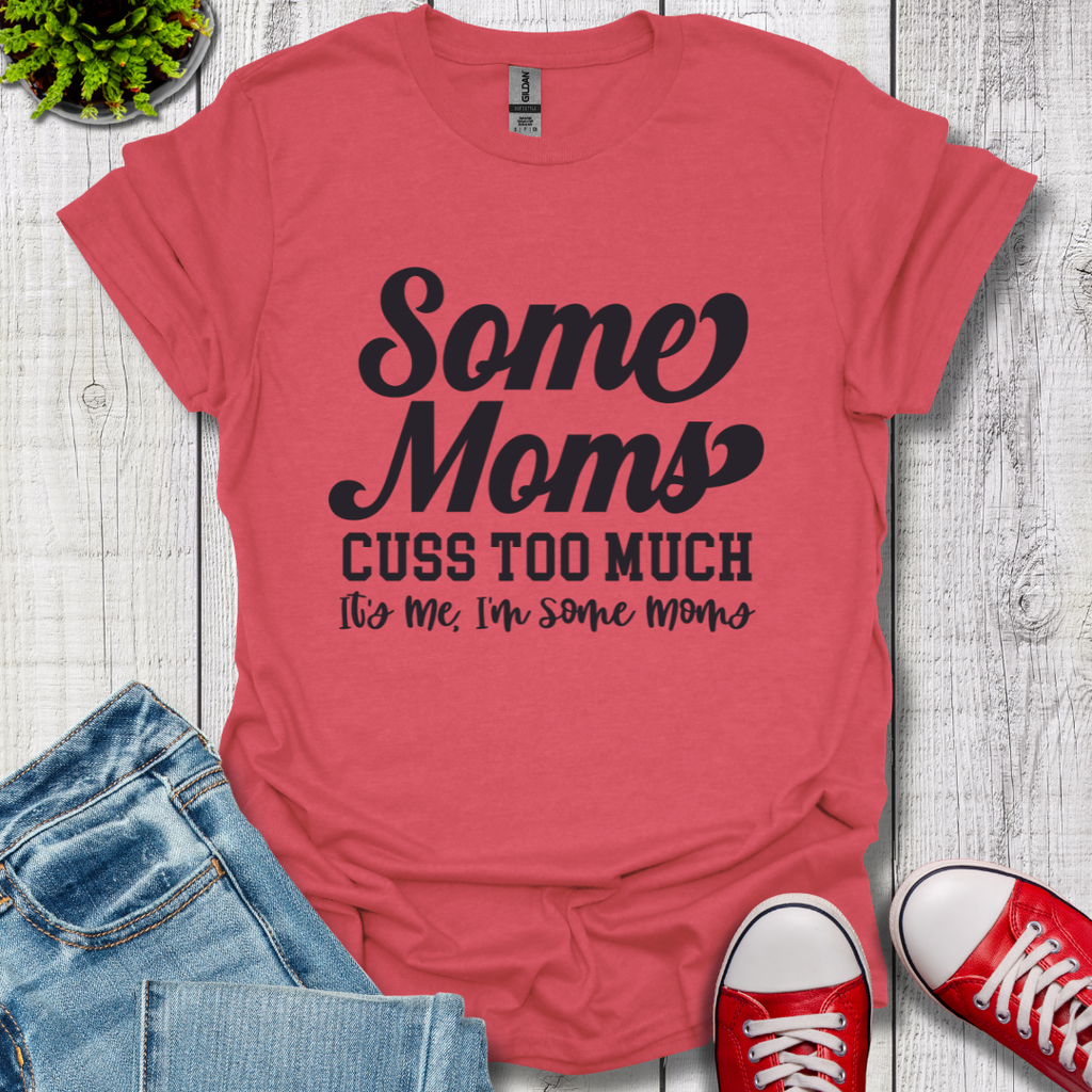 Some Moms Cuss T-Shirt