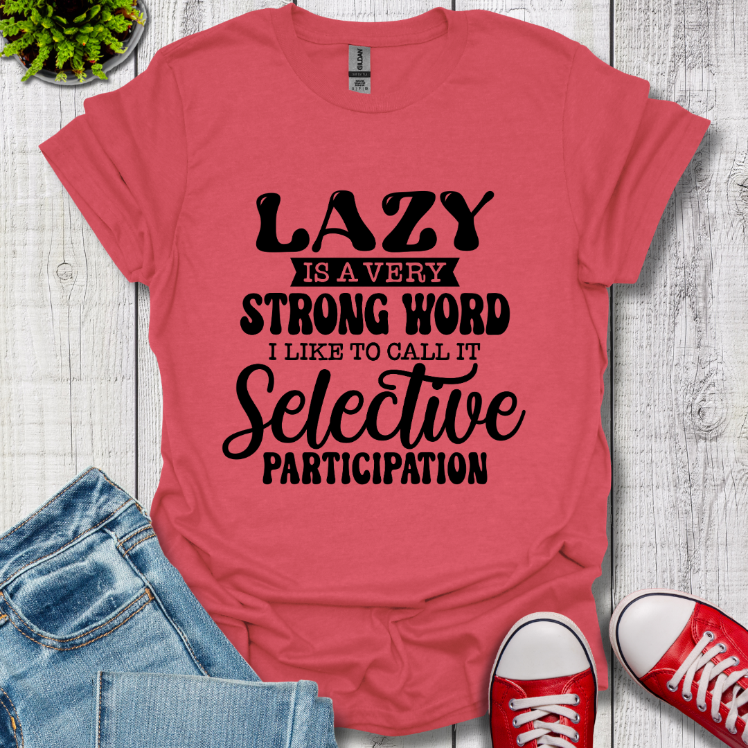 Lazy is a Strong Word T-Shirt