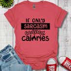 If Only Sarcasm Burned Calories T-Shirt