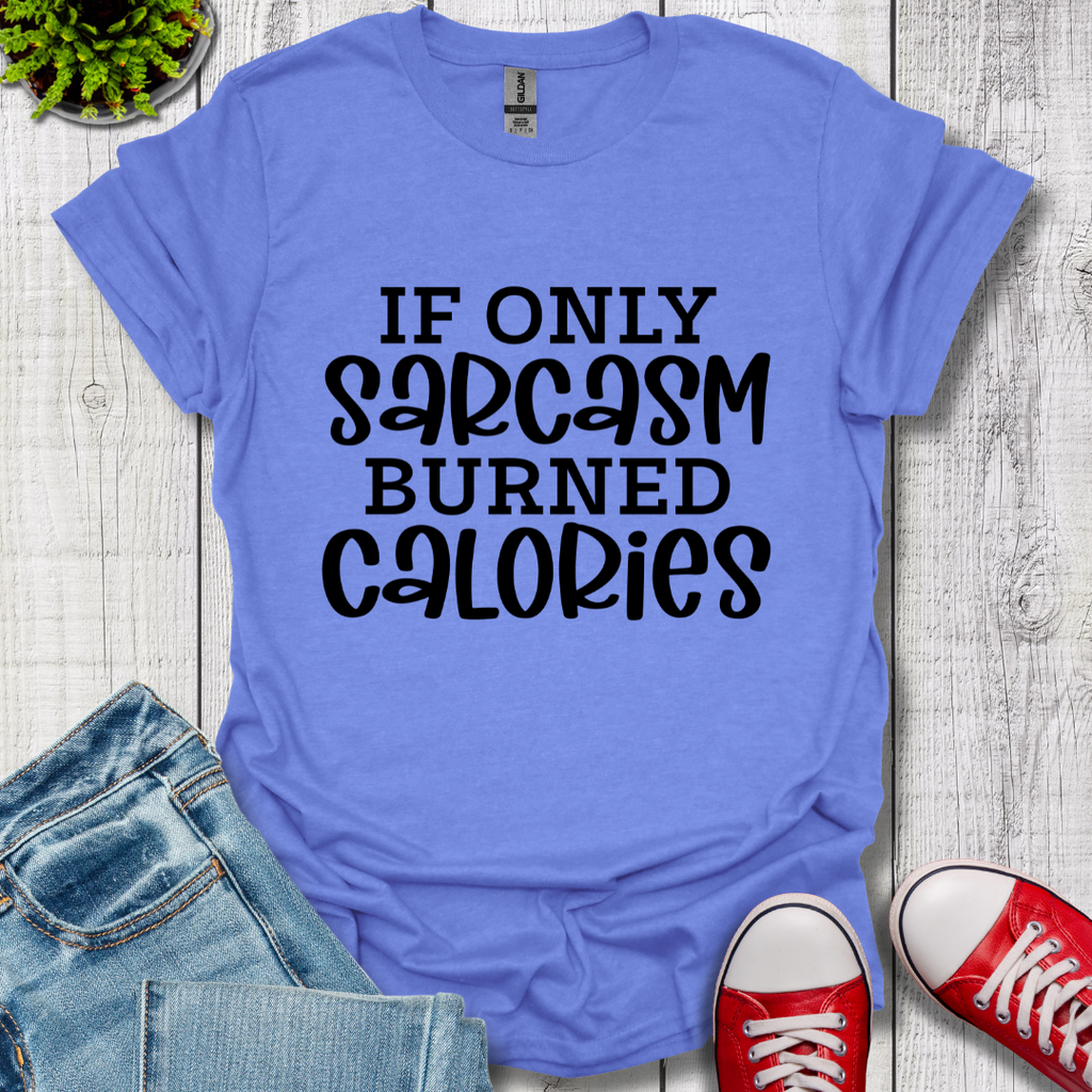 If Only Sarcasm T-Shirt
