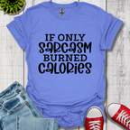 If Only Sarcasm T-Shirt