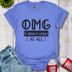 OMG I don't care T-Shirt