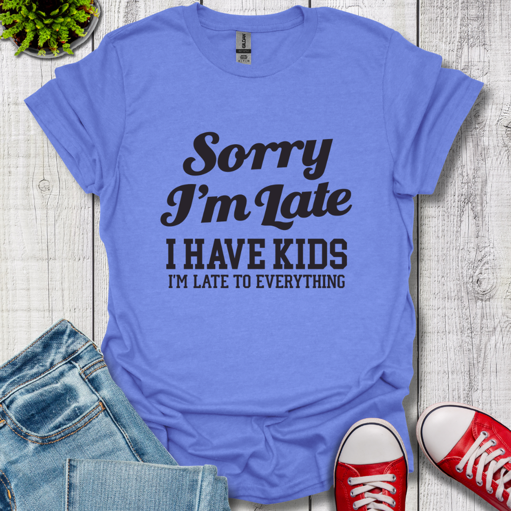 Sorry I'm Late T-Shirt